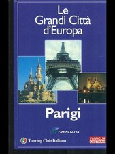 LE GRANDI CITTA' D'EUROPA: PARIGI GUIDE/TURISMO AA.VV.