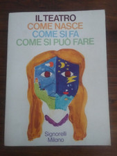 IL TEATRO COME NASCE COME SI FA COME SI PUO' FARE -ED. SIGNORELLI 1983