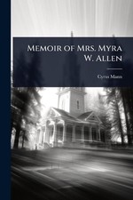 Memoir of Mrs. Myra W. Allen by Cyrus Mann Paperback Book