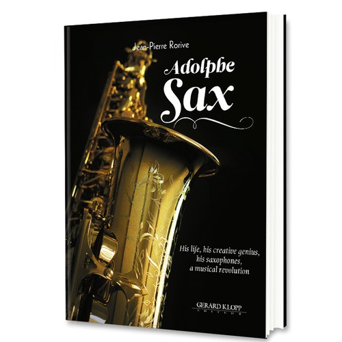 Adolphe sax his life - adolphe, sax-
