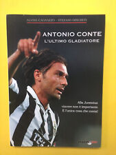 Antonio Conte l'ultimo gladiatore-Cagnazzo,Discreti-Bradipo Libri 2011-Juventus