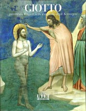 GIOTTO PITTORE DEI VANGELI NELLA CAPPELLA DEGLI SCROVEGNI AA.VV. UTET 2016 