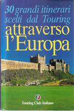 A1 - 30 GRANDI ITINERARI SCELTI DAL TOURING ATTRAVERSO L'EUROPA - Touring 1999
