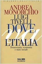 Dove va l'Italia. Democrazia, economia e Stato sociale Monorchio, Andr