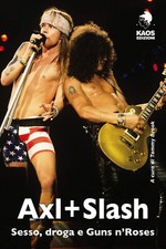 Axl + Slash. Sesso, droga e Guns n'Roses - Brook T. (cur.)