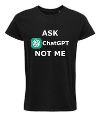 T-shirt Ask CHATGPT Not Me meme idea Regalo Unisex tutte le taglie disponibili