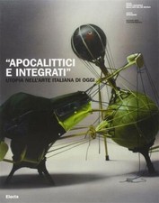 Apocalittici E Integrati. Utopia Nell'arte Italiana Di Oggi. Catalogo Della Mo