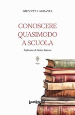 Libro Nuovo - Giuseppe Lagrasta - Conoscere Quasimodo A Scuola  - Luoghinteriori