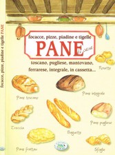 Focacce, pizze, piadine e tigelle. Pane di casa toscano, pugliese, mantovano, fe