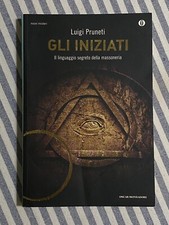 Luigi Pruneti - GLI INIZIATI. Il linguaggio segreto della massoneria - Mondadori