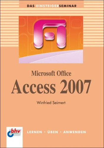 Access 2007 einsteigerseminar - access,