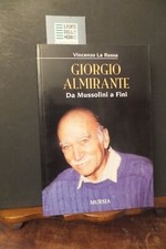 GIORGIO ALMIRANTE DA MUSSOLINI A FINI  VINCENZO LA RUSSA MURSIA 2009
