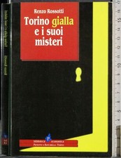 TORINO GIALLA E I SUOI MISTERI. RENZO ROSSOTTI. IL PUNTO. FIRMA AUTORE.