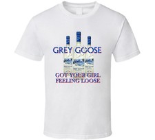 Maglietta divertente Grey Goose Vodka Got Your Girl Feeling Loose
