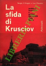 D'ANGELO Sergio - PALADINI Leo - La sfida di Krusciov. Problemi economici e pol