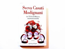 La vita e’ bella nonostante - Sveva Casati Modignani 1^ EDIZIONE 2012 SPERLING