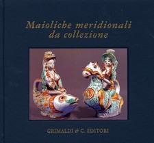 Maioliche meridionali da collezione. Ariano, Irpino, Cerreto, Sannita, Ischia, N