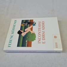 (Ferenc Kormendi) Incontrarsi e dirsi addio 2012 Bompiani 1 ed.