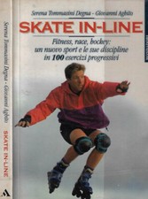Skate In - Line. Fitness, race, hockey: un nuovo sport e le sue discipline in 10