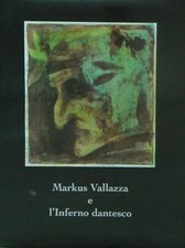 MARKUS VALLAZZA E L'INFERNO DANTESCO VICENTINI FULVIO PLURISTAMP 1996 