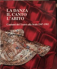 LA DANZA, IL CANTO, L'ABITO -COSTUMI DEL TEATRO ALLA SCALA (1947-1982)