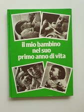 Guida manuale IL MIO BAMBINO NEL SUO PRIMO ANNO DI VITA dr. Maurice Bèbe 1981 *