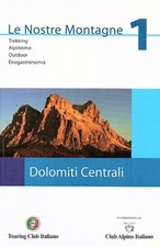 LE NOSTRE MONTAGNE 1 Dolomiti centrali - touring club italiano - alpinismo - Cai