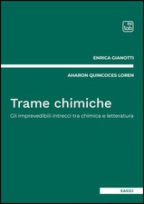 Trame chimiche. Gli imprevedibili intrecci tra chimica e letteratura - Gia...