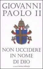LIBRO NON UCCIDERE IN NOME DI DIO PAPA Giovanni Paolo II  Rilegato Piemme 2005