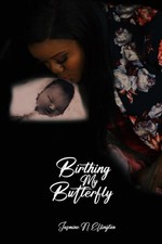 “BIRTHING MY BUTTERFLY”