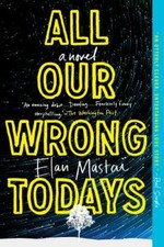 All Our Wrong Todays by Mastai, Elan