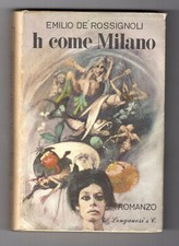 Emilio Rossignoli H Come Milano Longanesi Prima Edizione  1965  QUASI OTTIMO