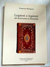 LEGATORI  E LEGATURE del Settecento in Piemonte - F. MALAGUZZI - 1989