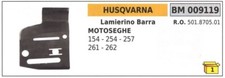 Lamierino barra lato catena HUSQVARNA per motosega 154 254 257 261 262 009119