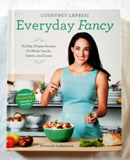 Everyday Fancy by Courtney Lapresi HARDCOVER Master Chef 65 Easy Elegant Recipes