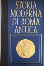 STORIA MODERNA DI ROMA ANTICA - I GRANDI ANTAGONISTI [Unknown Binding]