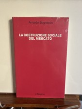 ARNALDO BAGNASCO LA COSTRUZIONE SOCIALE DEL MERCATO  IL MULINO