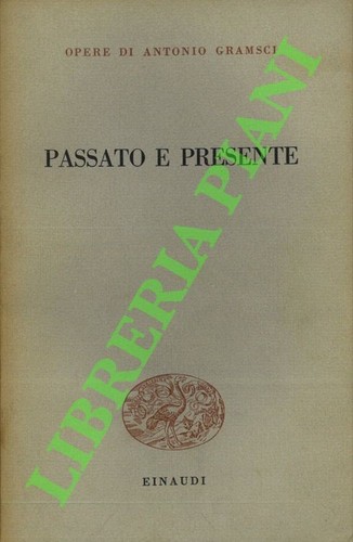 Gramsci antonio passato e - -,