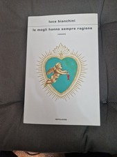 Le Mogli Hanno Sempre Ragione Luca Bianchini 1ed 2022 Mondadori Autografo 