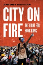 City on Fire: The Fight for Hong Kong by Dapiran, Antony [Paperback]