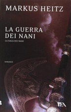 La guerra dei nani. La Saga dei Nani, 2 - MARKUS HEITZ - TEA 2010