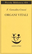 ORGANI VITALI. ESPLORAZIONI NEL NOSTRO..., Gonzalez-Crussì, Adelphi 2019.