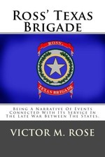 ROSS' TEXAS BRIGADE: BEING A