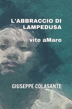 L'abbraccio di Lampedusa: vite aMare by Giuseppe Colasante Paperback Book