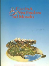 CUCINA VINI FRIULANI NEL MONDO CUCINA / VINO AA.VV. G. ANGELICO BENVENUTO 1984