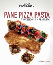 Libro - Luca Montersino - Pane Pizza Pasta. Tradizione E Creativita  - Italian G