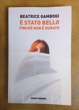 È STATO BELLO FINCHÉ NON È DURATO - BEATRICE GAMBOGI AUTOGRAFATO PRIMA EDIZIONE 