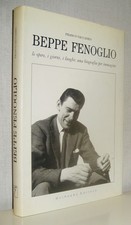 Beppe Fenoglio: le opere, i giorni, i luoghi - Una biografia per immagini