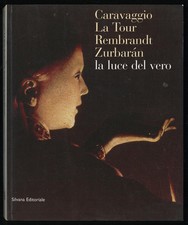 Caravaggio, La Tour, Rembrandt, Zurbaran: la luce dal vero