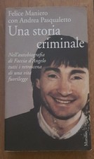 Una Storia Criminale  - Felice Maniero con Andrea Pasqualetto - Marsilio - RARO